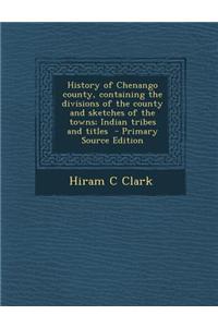History of Chenango County, Containing the Divisions of the County and Sketches of the Towns; Indian Tribes and Titles