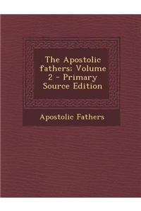 The Apostolic Fathers; Volume 2 - Primary Source Edition