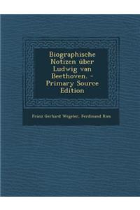 Biographische Notizen Uber Ludwig Van Beethoven.