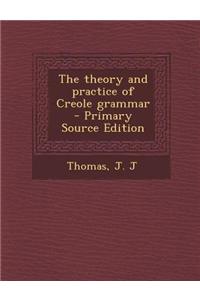 The Theory and Practice of Creole Grammar - Primary Source Edition