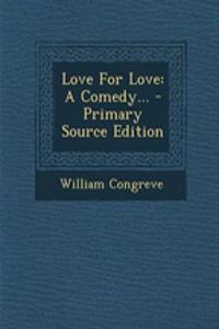 Love for Love: A Comedy...