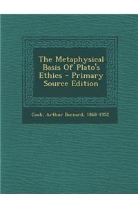 The Metaphysical Basis of Plato's Ethics