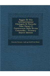 Saggio Di Una Interpretazione Filologica Di Parecchi Passi Oscuri E Controversi Della Divina Commedia - Primary Source Edition
