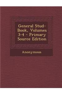 General Stud-Book, Volumes 3-4 - Primary Source Edition