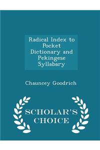 Radical Index to Pocket Dictionary and Pekingese Syllabary - Scholar's Choice Edition