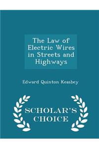 The Law of Electric Wires in Streets and Highways - Scholar's Choice Edition
