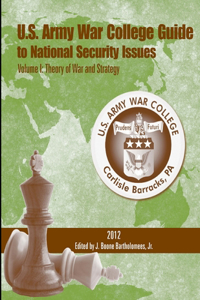 U. S. Army War College Guide to National Security Issues - Volume I