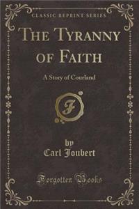 The Tyranny of Faith