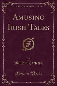 Amusing Irish Tales (Classic Reprint)