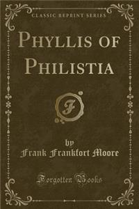 Phyllis of Philistia (Classic Reprint)
