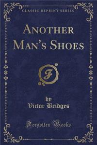 Another Man's Shoes (Classic Reprint)