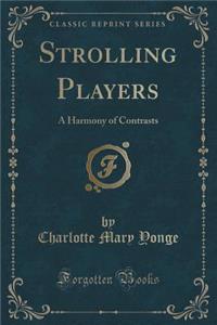 Strolling Players: A Harmony of Contrasts (Classic Reprint)