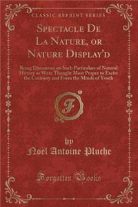Spectacle de la Nature, or Nature Display'd