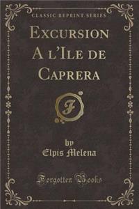 Excursion a l'Ile de Caprera (Classic Reprint)