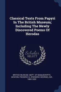 Classical Texts From Papyri In The British Museum; Including The Newly Discovered Poems Of Herodas