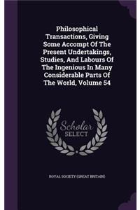 Philosophical Transactions, Giving Some Accompt of the Present Undertakings, Studies, and Labours of the Ingenious in Many Considerable Parts of the World, Volume 54