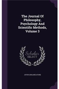 Journal Of Philosophy, Psychology And Scientific Methods, Volume 3