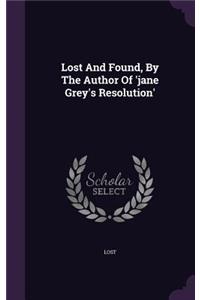 Lost And Found, By The Author Of 'jane Grey's Resolution'