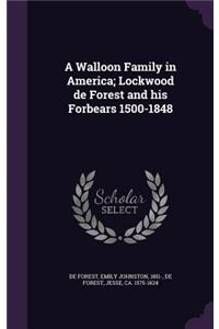 A Walloon Family in America; Lockwood de Forest and his Forbears 1500-1848