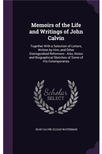 Memoirs of the Life and Writings of John Calvin