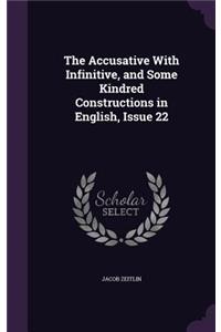 The Accusative With Infinitive, and Some Kindred Constructions in English, Issue 22