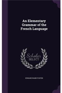 An Elementary Grammar of the French Language