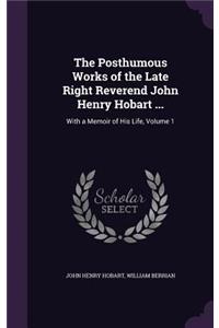 The Posthumous Works of the Late Right Reverend John Henry Hobart ...