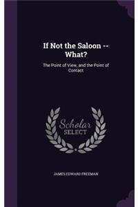 If Not the Saloon -- What?
