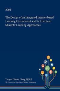The Design of an Integrated Internet-Based Learning Environment and Its Effects on Students' Learning Approaches
