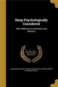 Sleep Psychologically Considered