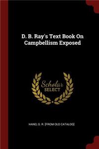 D. B. Ray's Text Book on Campbellism Exposed
