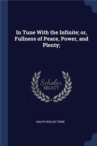 In Tune With the Infinite; or, Fullness of Peace, Power, and Plenty;