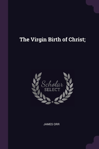 Virgin Birth of Christ;