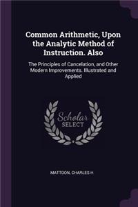 Common Arithmetic, Upon the Analytic Method of Instruction. Also