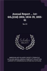 Annual Report ... 1st-6th, [22d]-28th; 1834-39, 1855-61
