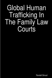 Global Human Trafficking In The Family Law Courts