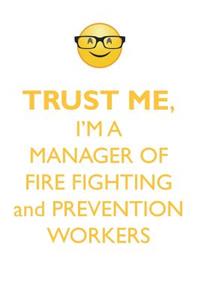 Trust Me, I'm a Manager of Fire Fighting & Prevention Workers Affirmations Workbook Positive Affirmations Workbook. Includes: Mentoring Questions, Guidance, Supporting You.