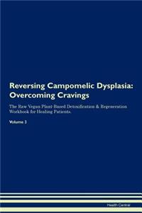 Reversing Campomelic Dysplasia: Overcoming Cravings the Raw Vegan Plant-Based Detoxification & Regeneration Workbook for Healing Patients. Volume 3