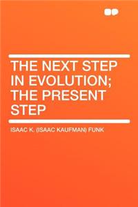 The Next Step in Evolution; The Present Step