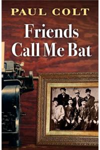 Friends Call Me Bat