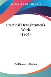 Practical Draughtsmen's Work (1906)