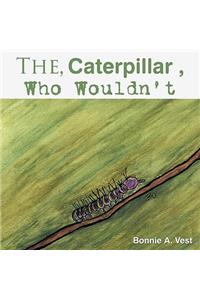 The Caterpillar Who Wouldn't