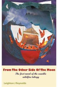 From the Other Side of the Moon: The First Novel of the Seaville Wildfire Trilogy