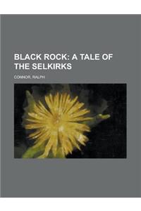 Black Rock; A Tale of the Selkirks