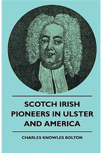 Scotch Irish Pioneers In Ulster And America