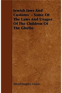 Jewish laws And Customs - Some Of The Laws And Usages Of The Children Of The Ghetto