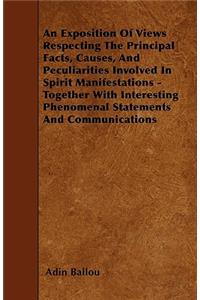 An Exposition Of Views Respecting The Principal Facts, Causes, And Peculiarities Involved In Spirit Manifestations - Together With Interesting Phenomenal Statements And Communications