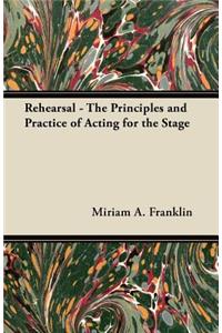 Rehearsal - The Principles and Practice of Acting for the Stage