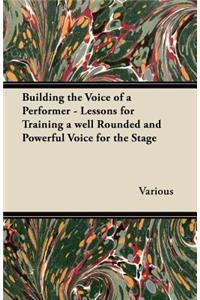 Building the Voice of a Performer - Lessons for Training a Well Rounded and Powerful Voice for the Stage