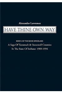 Have Thine Own Way